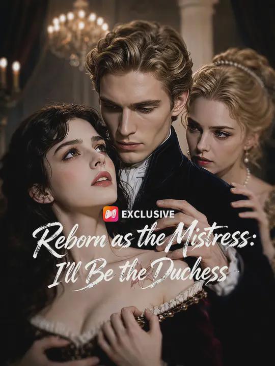 Reborn as the Mistress: I’ll Be the Duchess